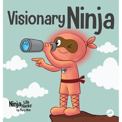 Visionary Ninja: A Children's Book About Seeing What Others Can't - Hardcover
