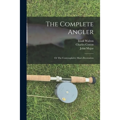 The Complete Angler: or The Contemplative Man's Recreation - Paperback