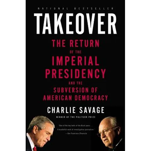 Takeover: The Return of the Imperial Presidency and the Subversion of American Democracy - Paperback