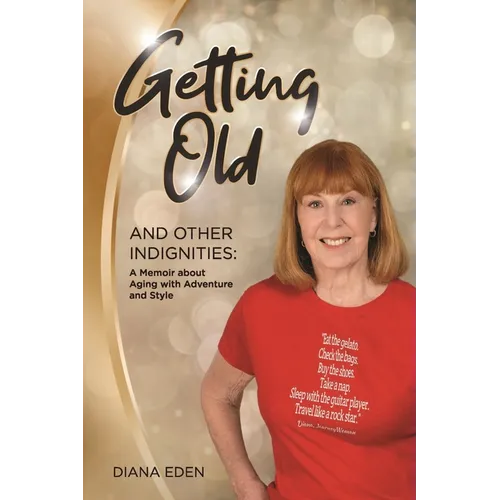 Getting Old and Other Indignities: A Memoir of Aging with Adventure and Style - Paperback