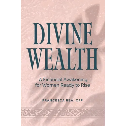 Divine Wealth: A Financial Awakening for Women Ready to Rise - Paperback