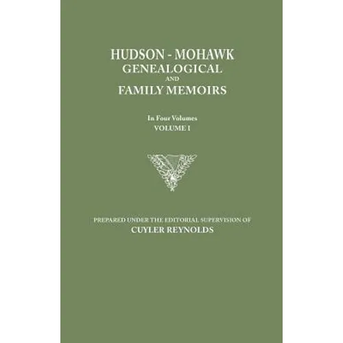 Hudson-Mohawk Genealogical and Family Memoirs. in Four Volumes. Volume I - Paperback