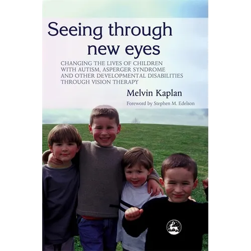 Seeing Through New Eyes: Changing the Lives of Children with Autism, Asperger Syndrome and Other Developmental Disabilities Through Vision Ther - Paperback