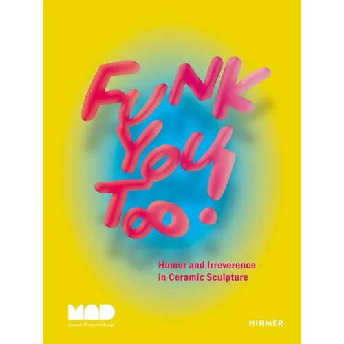 Funk You Too!: Humor and Irreverence in Ceramic Sculpture - Hardcover