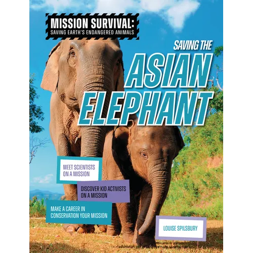 Saving the Asian Elephant: Meet Scientists on a Mission, Discover Kid Activists on a Mission, Make a Career in Conservation Your Mission - Library Binding