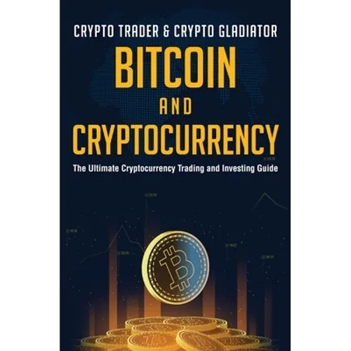 Bitcoin And Cryptocurrency: The Ultimate Cryptocurrency Trading And Investing Guide - Paperback