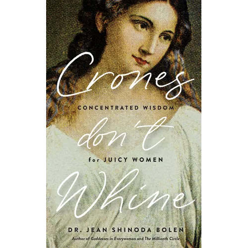 Crones Don't Whine: Concentrated Wisdom for Mature Women (Inspiration for Older Women, Aging Gracefully, Divine Feminine, Gift for Women) - Paperback