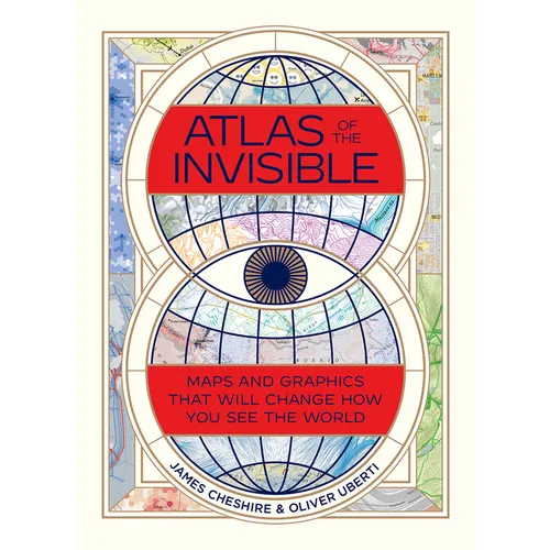 Atlas of the Invisible: Maps and Graphics That Will Change How You See the World - Hardcover