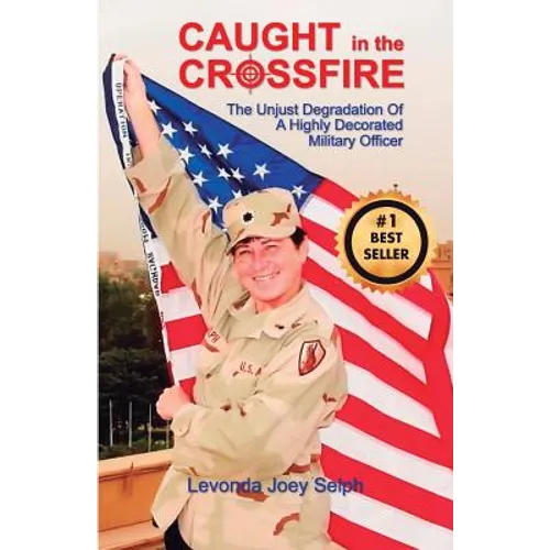 Caught in the Crossfire: The Unjust Degradation
 of a Highly Decorated 
Military Officer - Paperback