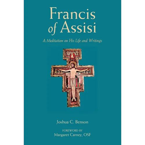 St. Francis of Assisi: A Meditation on His Life and Writings - Paperback