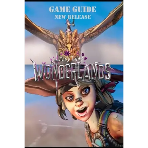 Tiny Tina's Wonderlands The Complete Walkthrough: Tips, tricks and more! - Paperback