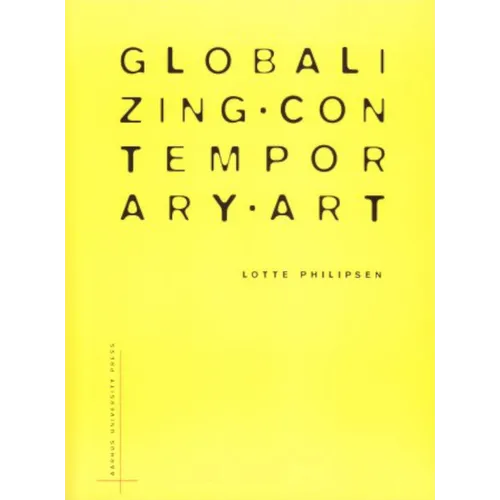 Globalizing Contemporary Art: The Art World's New Internationalism - Paperback