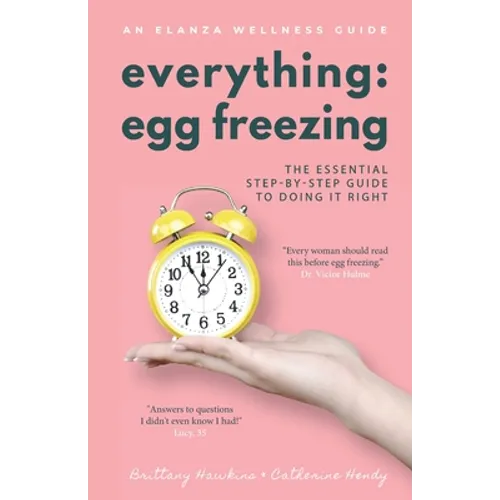 Everything Egg Freezing: The Essential Step-by-Step Guide to Doing it Right - Paperback