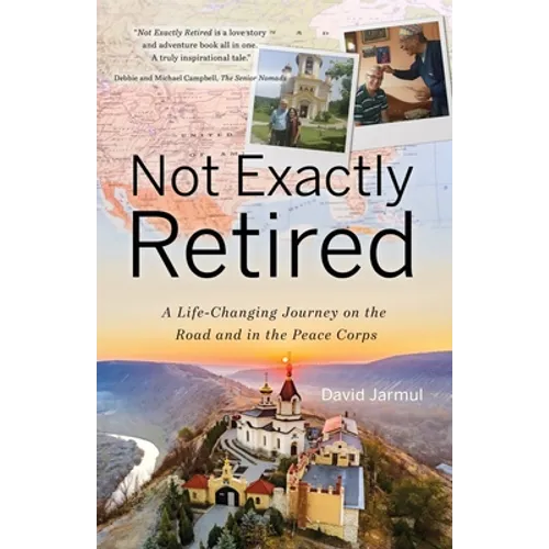 Not Exactly Retired: A Life-Changing Journey on the Road and in the Peace Corps - Paperback