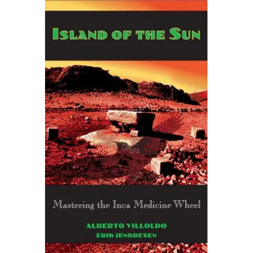 Island of the Sun: Mastering the Inca Medicine Wheel - Paperback