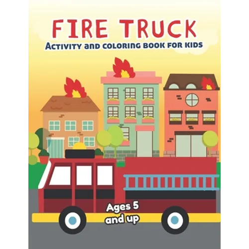 Fire Truck Activity and Coloring Book for kids Ages 5 and up: Fun for boys and girls, Preschool, Kindergarten - Paperback