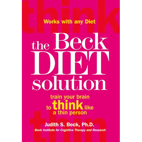 The Beck Diet Solution: Train Your Brain to Think Like a Thin Person - Paperback