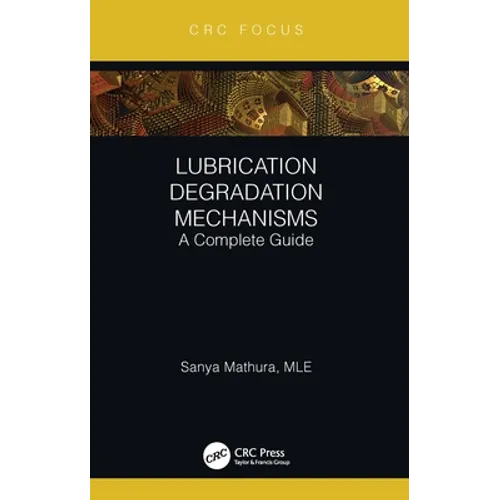 Lubrication Degradation Mechanisms: A Complete Guide - Hardcover
