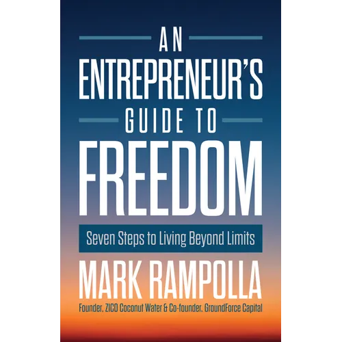 An Entrepreneur's Guide to Freedom: Seven Steps to Living Beyond Limits - Hardcover