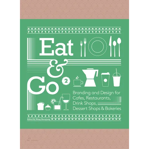 Eat & Go 2: Branding and Design for Cafés, Restaurants, Drink Shops, Dessert Shops & Bakeries - Hardcover