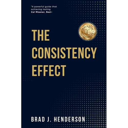 The Consistency Effect: How to Turn Reliable Actions into Remarkable Results - Paperback