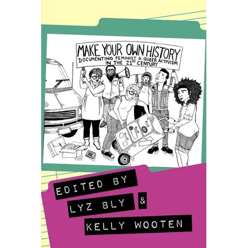 Make Your Own History: Documenting Feminist and Queer Activism in the 21st Century - Paperback