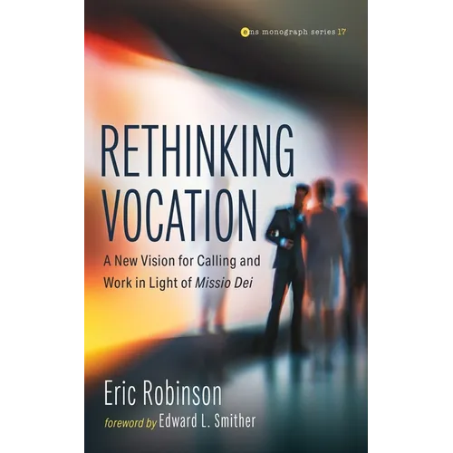 Rethinking Vocation: A New Vision for Calling and Work in Light of Missio Dei - Hardcover