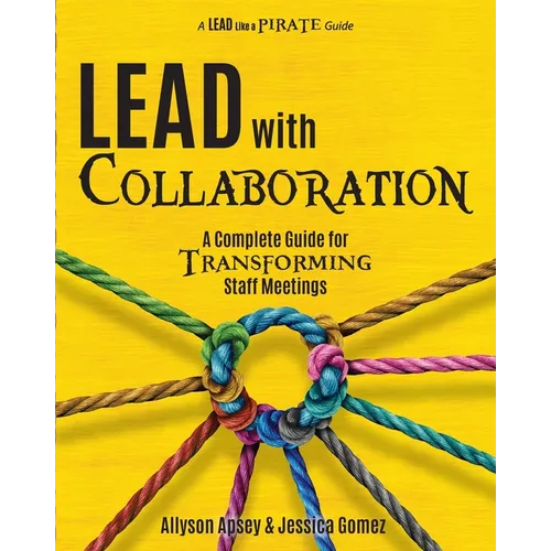 Lead with Collaboration: A Complete Guide for Transforming Staff Meetings - Paperback