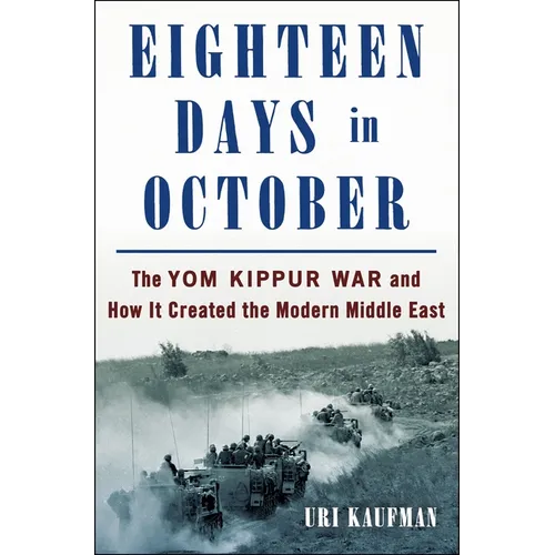 Eighteen Days in October: The Yom Kippur War and How It Created the Modern Middle East - Hardcover