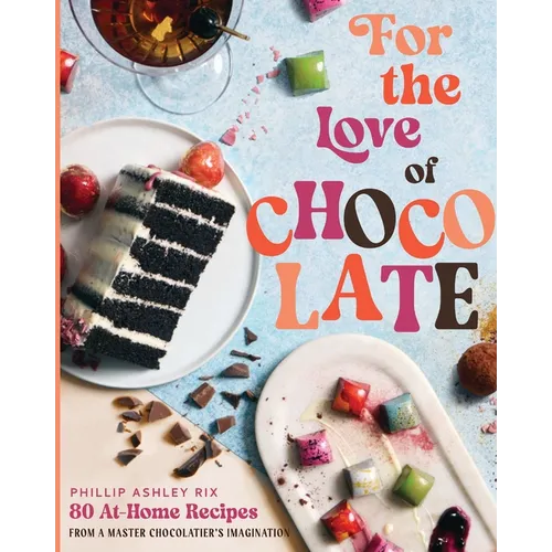 For the Love of Chocolate: 80 At-Home Recipes from a Master Chocolatier's Imagination - Hardcover