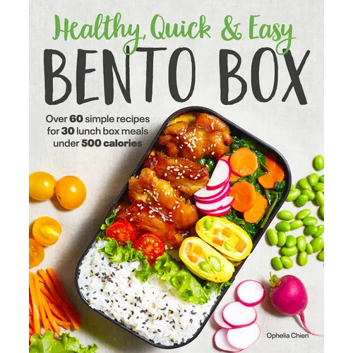 Healthy, Quick & Easy Bento Box: Over 60 Simple Recipes for 30 Lunch Box Meals Under 500 Calories - Paperback