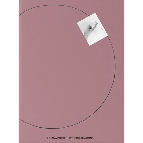 Liliana Porter: Other Situations - Hardcover