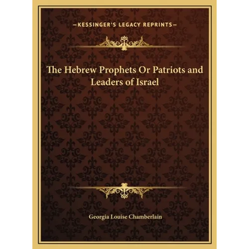 The Hebrew Prophets Or Patriots and Leaders of Israel - Hardcover