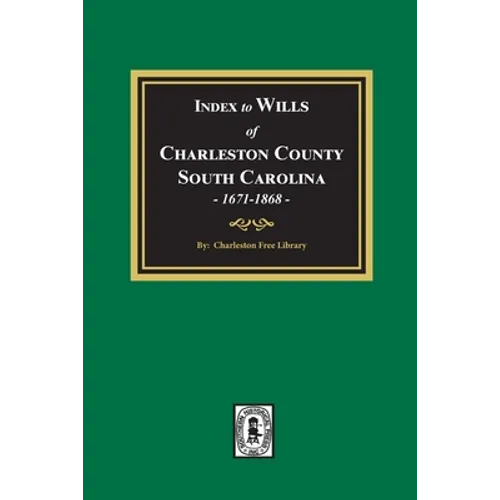 Index to Wills of Charleston County, South Carolina, 1671-1868 - Paperback