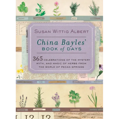 China Bayles' Book of Days: 365 Celebrations of the Mystery, Myth, and Magic of Herbs from the World of Pecan Springs - Paperback