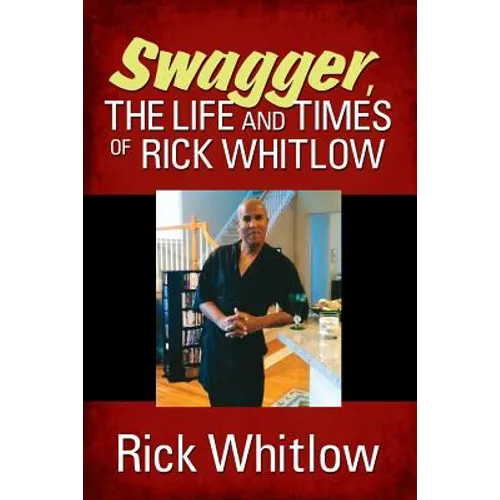 Swagger, the Life and Times of Rick Whitlow - Paperback