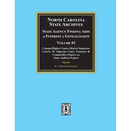 North Carolina State Archives: State Agency Finding Aids of Interest to Genealogists, Volume #1 - Paperback