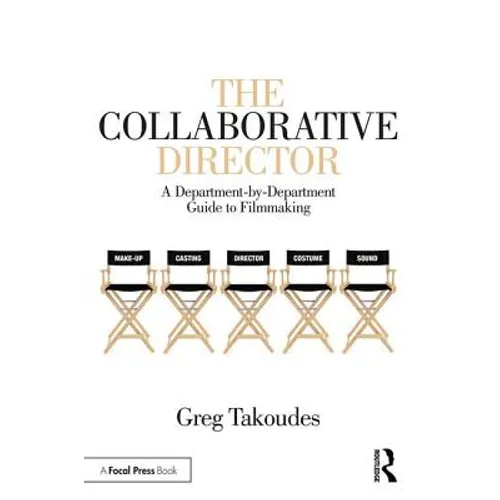 The Collaborative Director: A Department-By-Department Guide to Filmmaking - Paperback