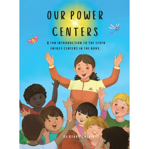 Our Power Centers: A fun introduction to the seven energy centers in the body. - Hardcover