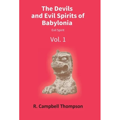 The Devils And Evil Spirits Of Babylonia: Evil Spirit (Vol.1St) - Hardcover