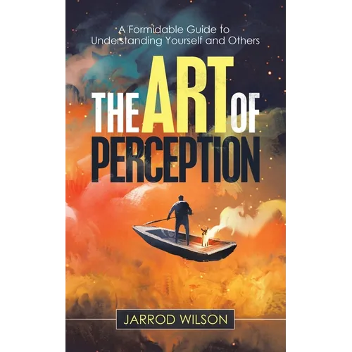 The Art of Perception: A Formidable Guide to Understanding Yourself and Others - Paperback