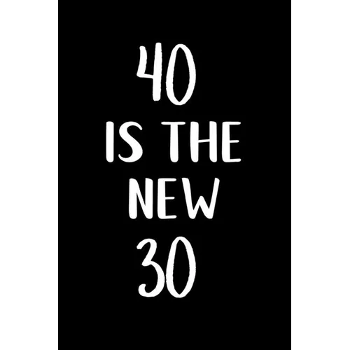40 is the new 30: Great gift for a 40th birthday! Funny and a great substitute for a card! - Paperback