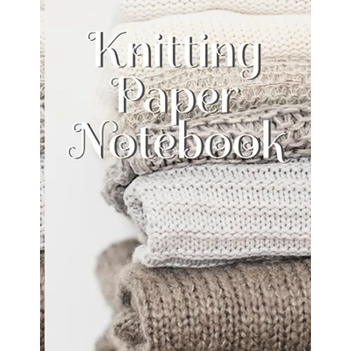 Knitting Paper Notebook: Needlework Charts & Grid Paper (4:5 ratio) with Rectangular Spaces For New Patterns & Knitters Notepad To Stay Productive & O - Paperback