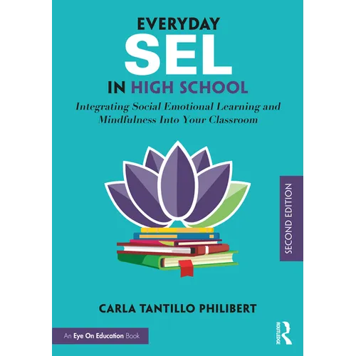Everyday Sel in High School: Integrating Social Emotional Learning and Mindfulness Into Your Classroom - Paperback