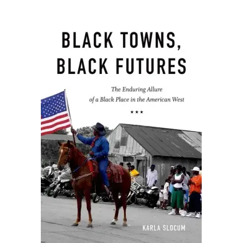 Black Towns, Black Futures: The Enduring Allure of a Black Place in the American West - Paperback
