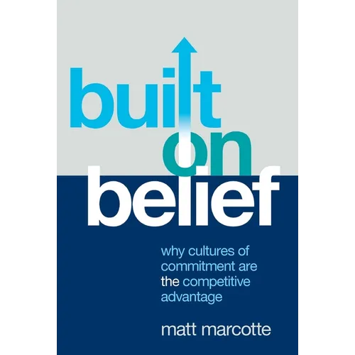 Built on Belief: Why Cultures of Commitment Are the Competitive Advantage - Hardcover