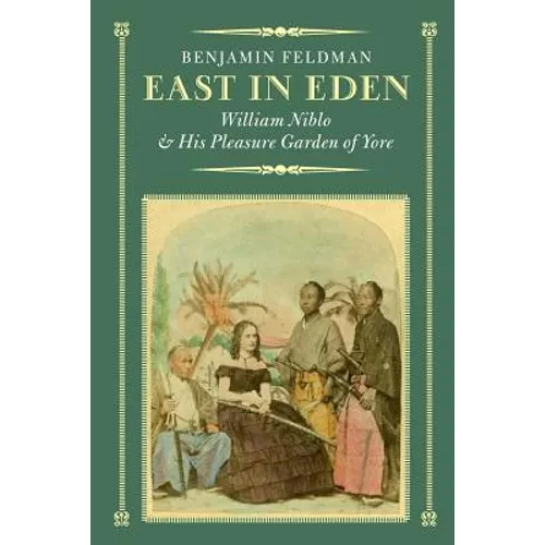 East in Eden: William Niblo and His Pleasure Garden of Yore - Paperback