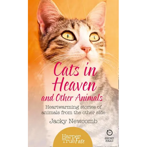 Cats in Heaven: And Other Animals. Heartwarming stories of animals from the other side. - Paperback