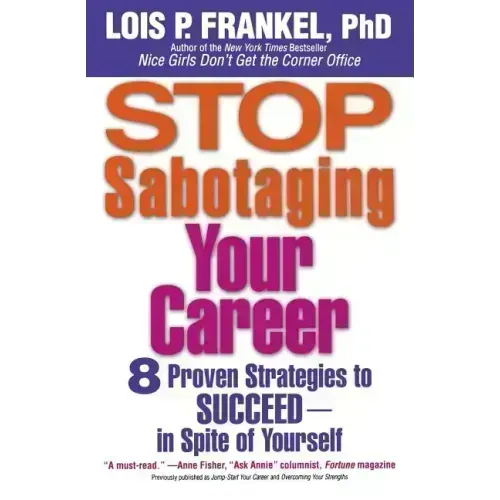 Stop Sabotaging Your Career: 8 Proven Strategies to Succeed--in Spite of Yourself - Paperback