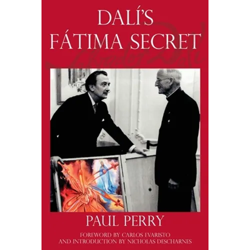 Dalí's Fátima Secret: A True Story of Salvador Dalí, the Apparitions of Fátima, and an American's Heavenly Inspiration from Hell - Paperback